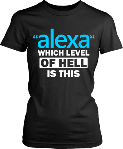 Black T-shirt mock-up with funny, sarcastic Alexa question "Alexa" which level of hell is this t-shirt design, available from the Xpert Apparel Store.