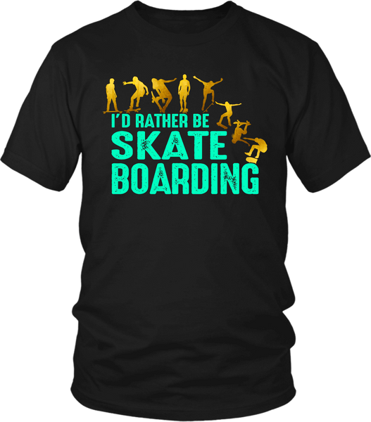 I'd rather be Skate Boarding, T shirt - xpertapparel