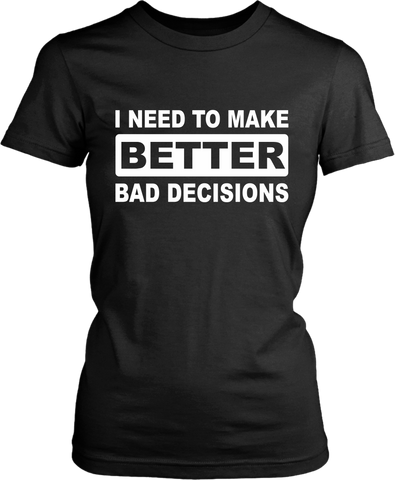 Funny***. "I NEED TO MAKE BETTER BAD DECISIONS" T-shirt Summer Casual sarcastic saying