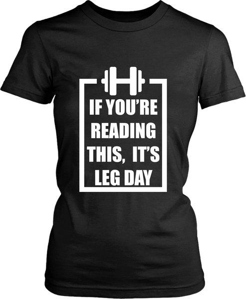If You Are Reading This It's Leg Day - *COOL GYM DAY SHIRT* Workout, walking running - xpertapparel