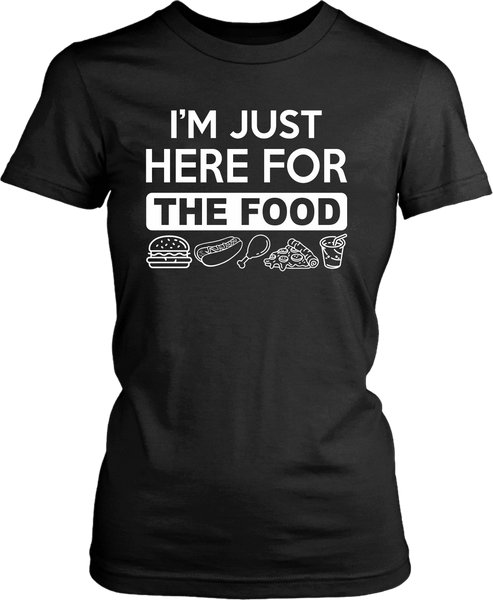 I'm Just Here For The Food - Funny T shirt Design** - xpertapparel