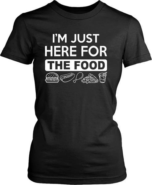 I'm Just Here For The Food - Funny T shirt Design** - xpertapparel
