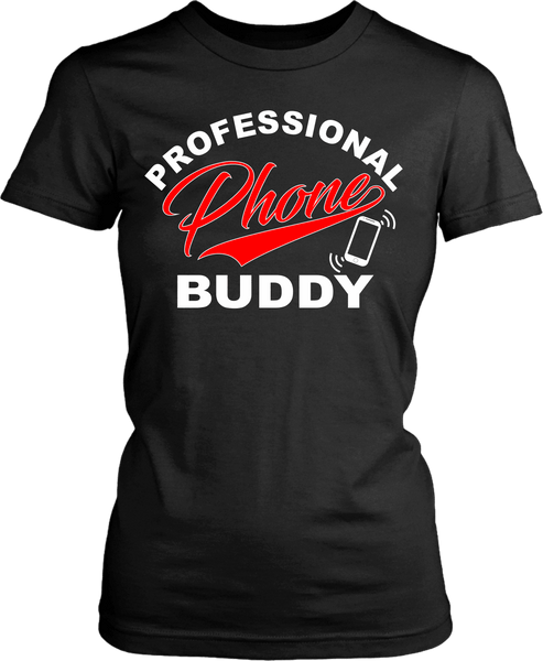 Funny T-shirt Design -  Professional Phone Buddy!! Men and Woman Unisex T-shirt - xpertapparel