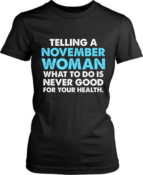 Telling a November Woman What To Do Is Never Good For Your Health. - xpertapparel