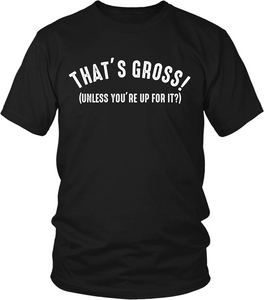 Black  Male T-shirt Mock-Up with That's Gross Unless you're up to it" design available from the Xpert Apparel Store 