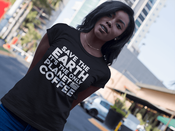 Save The Earth, It's The Only Planet With Coffee - T-shirt Design - xpertapparel