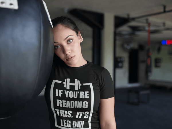 If You Are Reading This It's Leg Day - *COOL GYM DAY SHIRT* Workout, walking running - xpertapparel