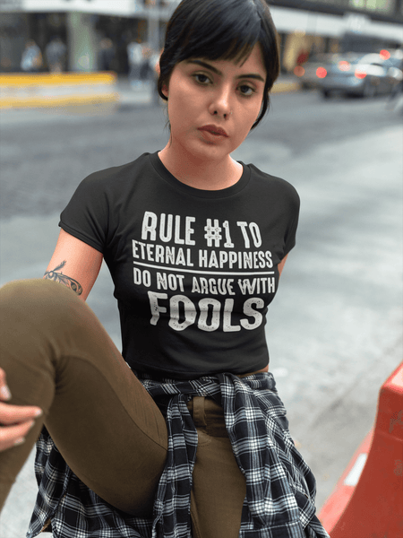 Rule #1 To Eternal Happiness -  Do Not Argue With Fools - Funny Tee