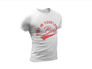" STAY IN YOUR LANE BRO" -   Funny T-shirt *EXCLUSIVE NEW RELEASE* - xpertapparel