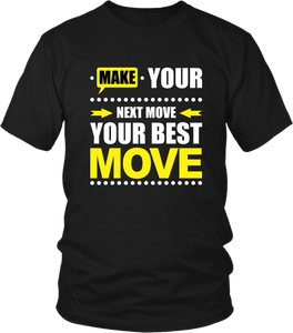 Make Your Next Move Your Best Move***** T-shirt Design - xpertapparel