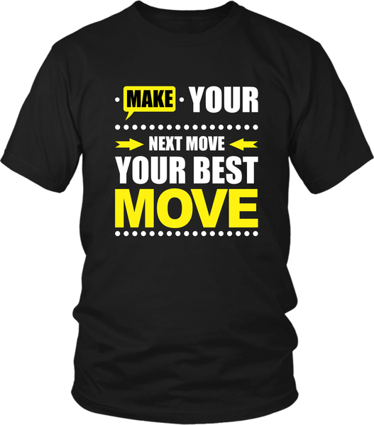 Make Your Next Move Your Best Move***** T-shirt Design - xpertapparel