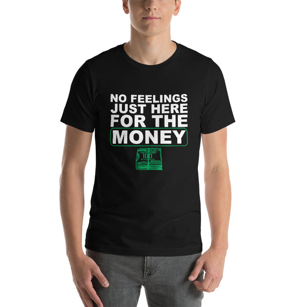 **Hot New Release** NO FEELINGS JUST HERE FOR THE MONEY!!! T-shirt - xpertapparel