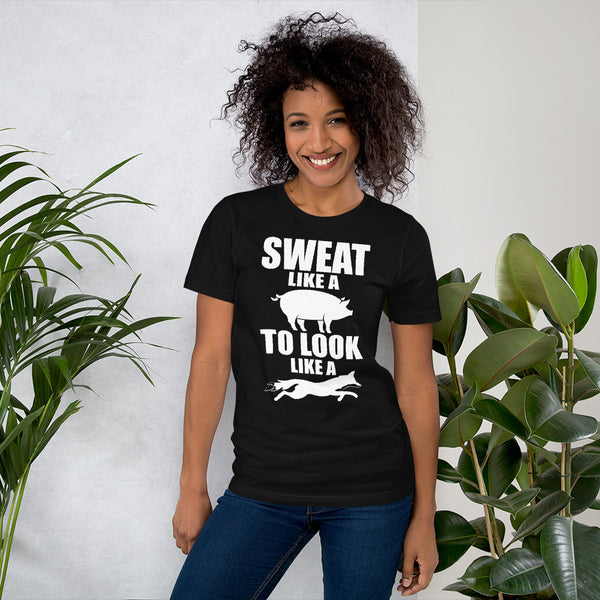 Sweat Like A Pig To Look Like A Fox - Funny Saying Tee** - xpertapparel