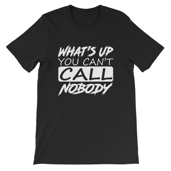 You Can't Call Nobody - *FUNNY NEW TEE DESIGN!!! - xpertapparel