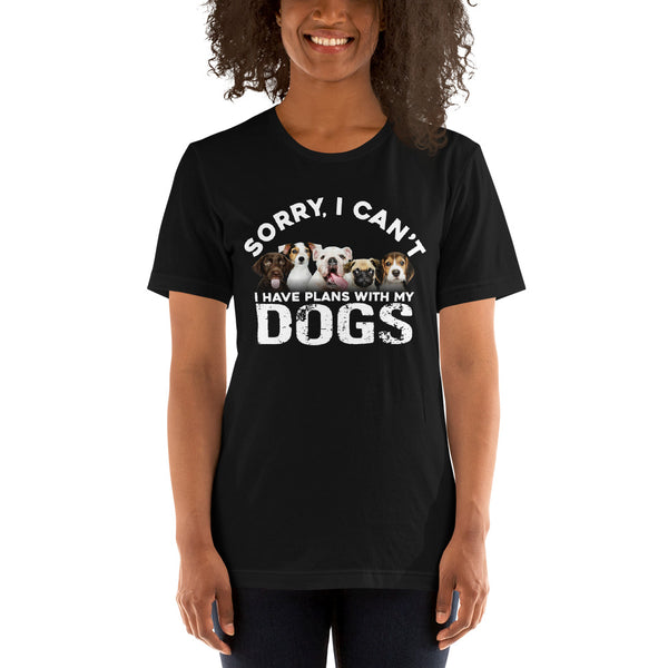 Sorry I Can't, I Have Plans With My Dogs - Funny sarcastic Tee - xpertapparel