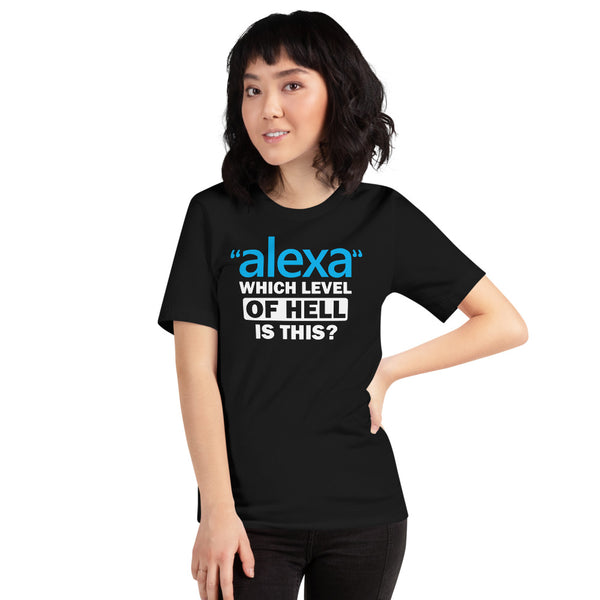 "Alexa" Which Level Of Hell Is This / Funny / Sarcastic Tee