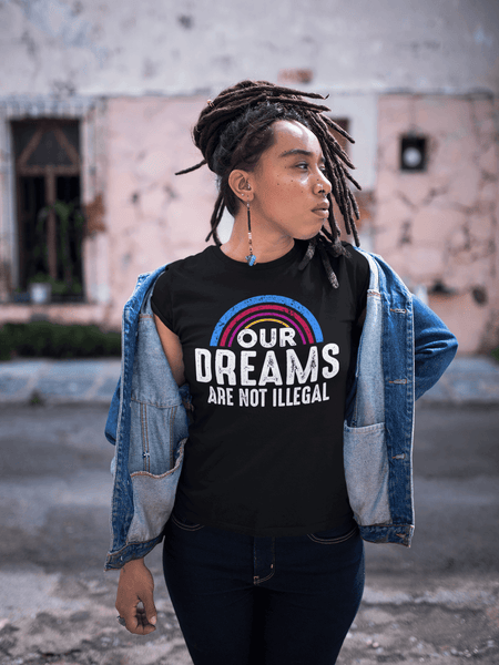 Our  Dreams Are Not Illegal - xpertapparel