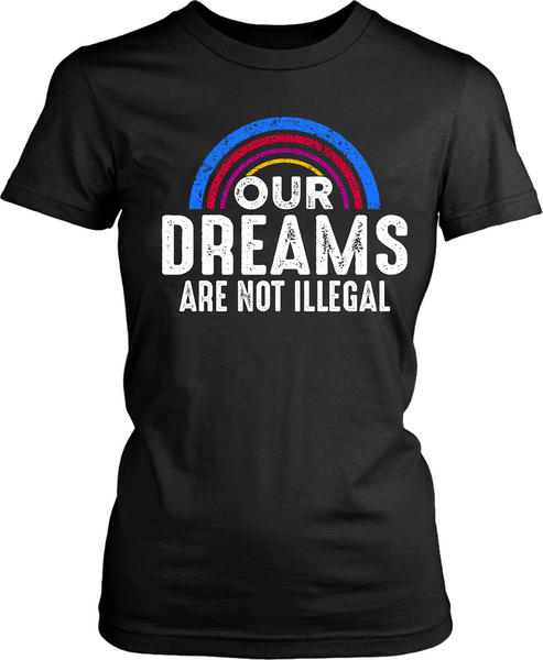 Our  Dreams Are Not Illegal - xpertapparel