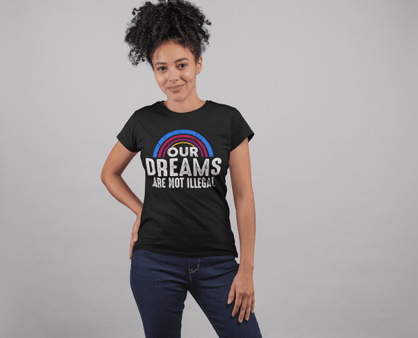 Our  Dreams Are Not Illegal - xpertapparel