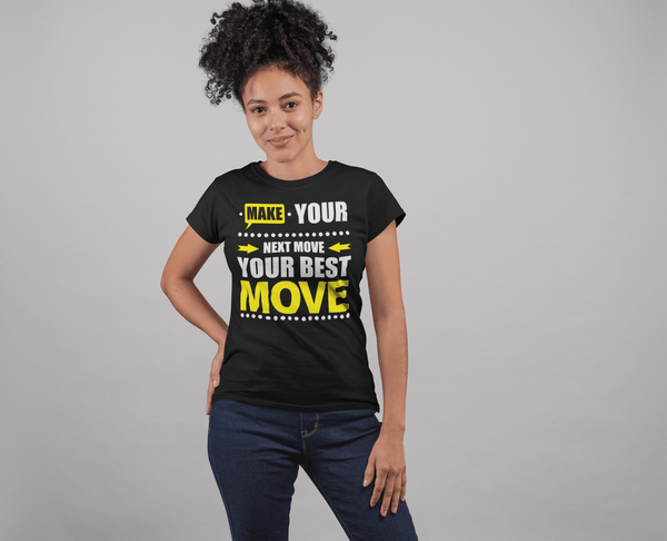 Make Your Next Move Your Best Move***** T-shirt Design - xpertapparel