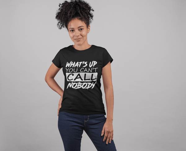 You Can't Call Nobody - *FUNNY NEW TEE DESIGN!!! - xpertapparel