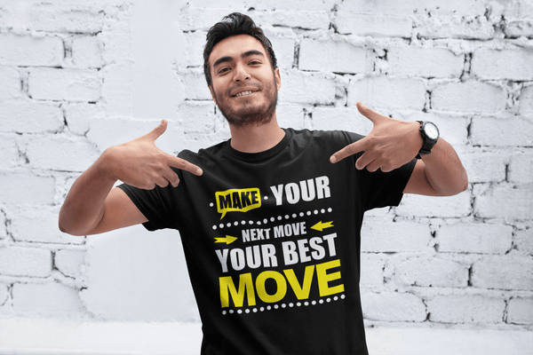 Make Your Next Move Your Best Move***** T-shirt Design - xpertapparel
