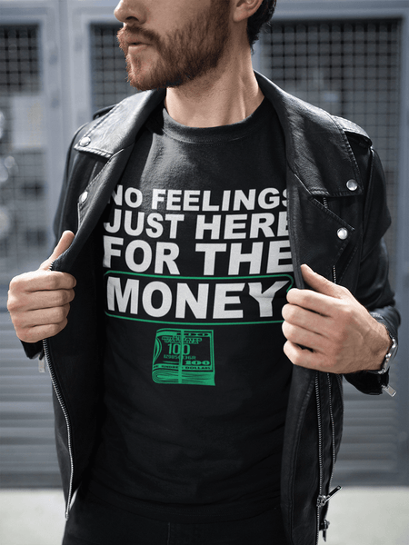 **Hot New Release** NO FEELINGS JUST HERE FOR THE MONEY!!! T-shirt - xpertapparel
