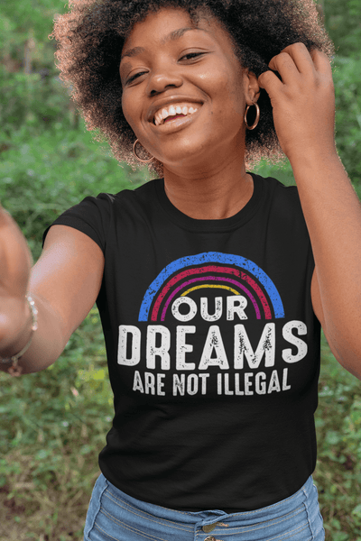 Our  Dreams Are Not Illegal - xpertapparel