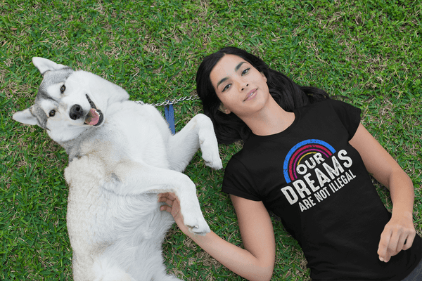 Our  Dreams Are Not Illegal - xpertapparel