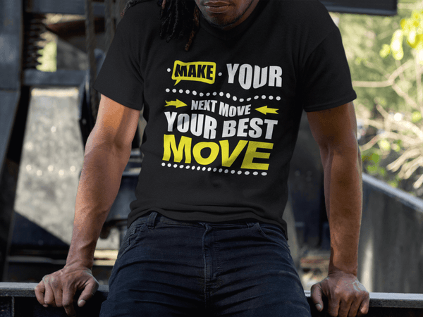 Make Your Next Move Your Best Move***** T-shirt Design - xpertapparel