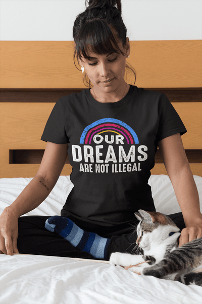 Our  Dreams Are Not Illegal - xpertapparel